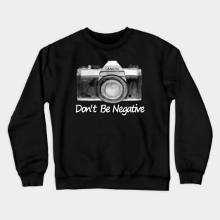 Don't be Negative Crewneck Sweatshirt